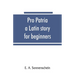 Pro patria: a Latin story for beginners