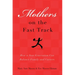 Mothers on the Fast Track: How a Generation Can Balance Family and Careers
