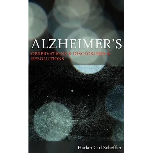 Alzheimer's: Observations & Disclosures & Resolutions