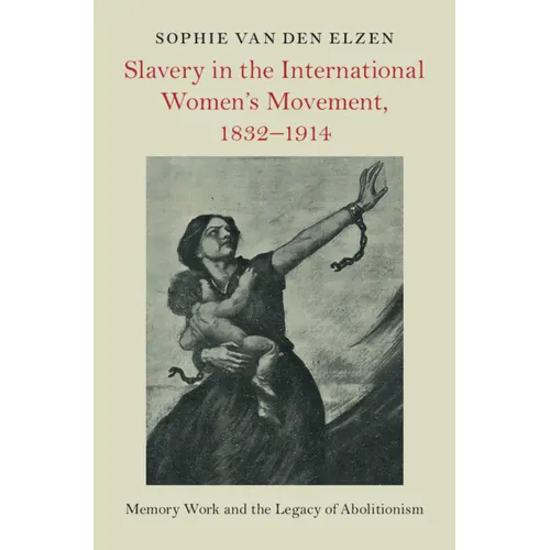 Slavery in the International Women's Movement, 1832-1914