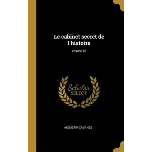 Le cabinet secret de l'histoire; Volume 03