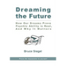 Dreaming The Future: How Our Dreams Prove Psychic Ability Is Real, And Why It Matters