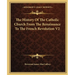 The History Of The Catholic Church From The Renaissance To The French Revolution V2