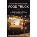 Food Truck Business: How to Start a Mobile Food Business the Easy Way (Everything You Need to Know to Start Your Food Truck Business)