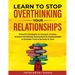 Learn to Stop Overthinking Your Relationships: Powerful Strategies to Conquer Anxiety, Enhance Emotional Connection & Communicate to Develop Trust & S