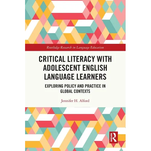 Critical Literacy with Adolescent English Language Learners: Exploring Policy and Practice in Global Contexts