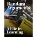 Random Arguments: A life in Learning