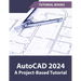 AutoCAD 2024 A Project-Based Tutorial: (Colored)
