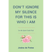 Don't Ignore My Silence for This Is Who I Am: Let the Spirit Guide You!