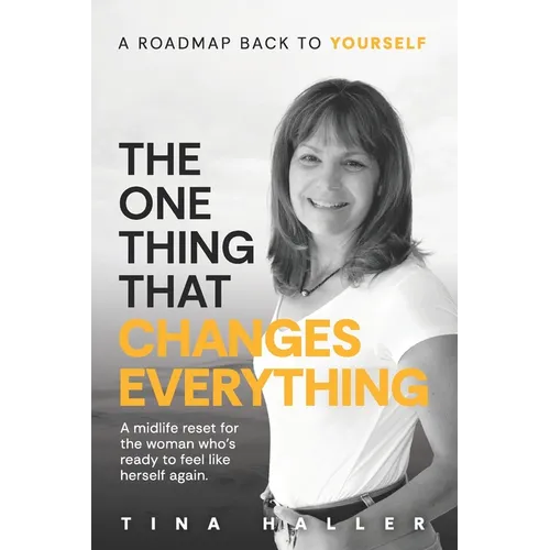 The One Thing That Changes Everything: A midlife reset for the woman who's ready to feel like herself again.