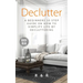 Declutter: A Beginners 10 Step Guide On How To Simplify Life By Decluttering.