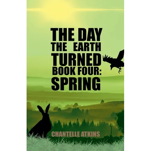 The Day The Earth Turned Book 4: Spring