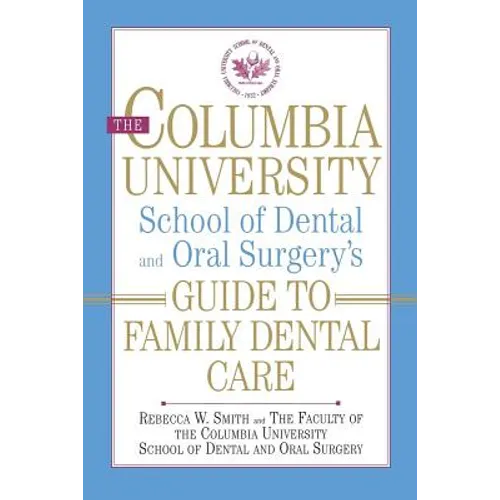 The Columbia University School of Dental and Oral Surgery's Guide to Family Dental Care