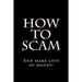 How To Scam: And make lots of money!