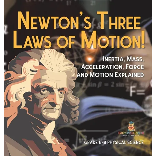 Newton's Three Laws of Motion! Inertia, Mass, Acceleration, Force and Motion Explained Grade 6-8 Physical Science