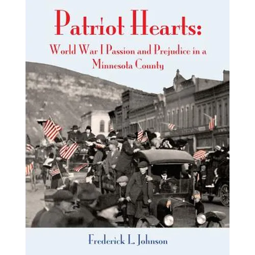 Patriot Hearts: World War I Passion and Prejudice in a Minnesota County