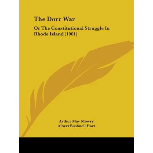 The Dorr War: Or The Constitutional Struggle In Rhode Island (1901)