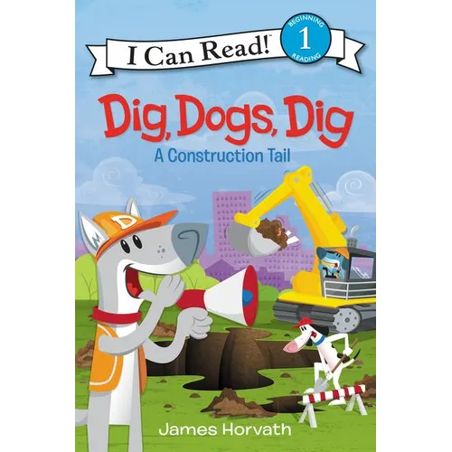 Dig, Dogs, Dig: A Construction Tail
