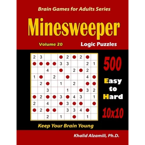 Minesweeper Logic Puzzles: 500 Easy to Hard (10x10): : Keep Your Brain Young