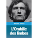 L'Ombilic des limbes