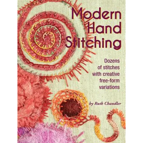 Modern Hand Stitching: Dozens of Stitches with Creative Free-Form Variations