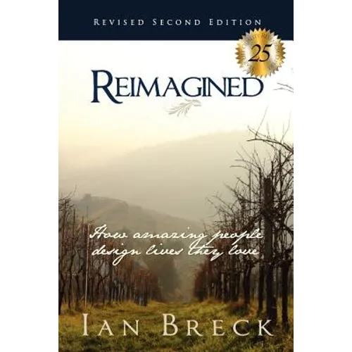 Reimagined: How amazing people design lives they love (and what they can teach you!)