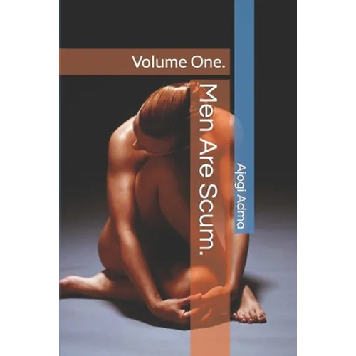 Men Are Scum.: Volume One.