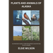 Plants and Animals of Alaska: Guide to Exploring Flora and Fauna in Alaska