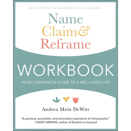 Name, Claim & Reframe Workbook: Your Companion Guide to a Well-Lived Life