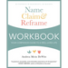 Name, Claim & Reframe Workbook: Your Companion Guide to a Well-Lived Life
