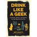 Drink Like a Geek: Cocktails, Brews, and Spirits for the Nerd in All of Us (Gift 21st Birthday)
