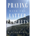Praying with the Latter Prophets: Growing in Prayer with God's Word