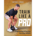 Train Like a Pro: Programming to Develop Your Inner Athlete