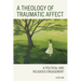 A Theology of Traumatic Affect: A Political and Religious Engagement