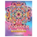 50 Flower Mandalas: Big Mandala Coloring Book for Adults 50 Images Stress Management Coloring Book For Relaxation, Meditation, Happiness a