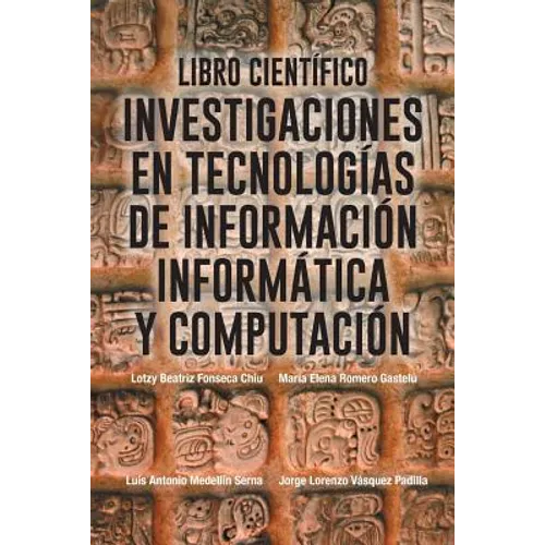 Libro Cientifico: Investigaciones En Tecnologias de Informacion Informatica y Computacion