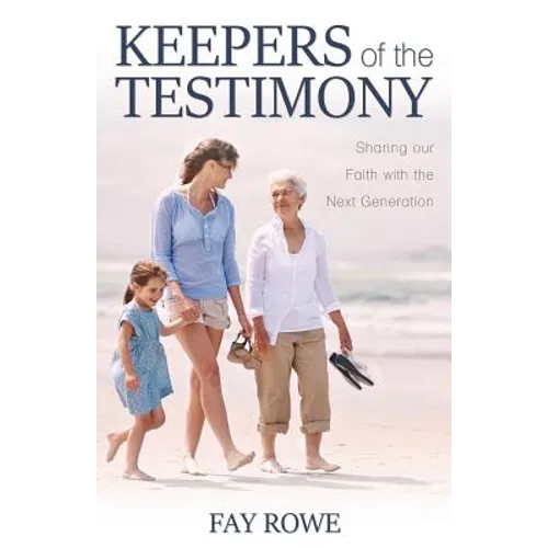 Keepers of the Testimony: Sharing Our Faith with the Next Generation
