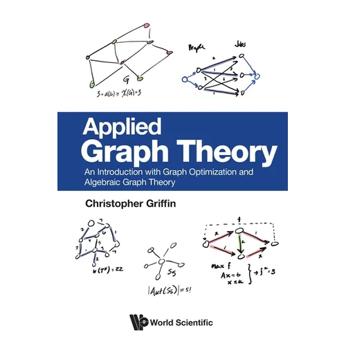 Applied Graph Theory: An Introduction with Graph Optimization and Algebraic Graph Theory