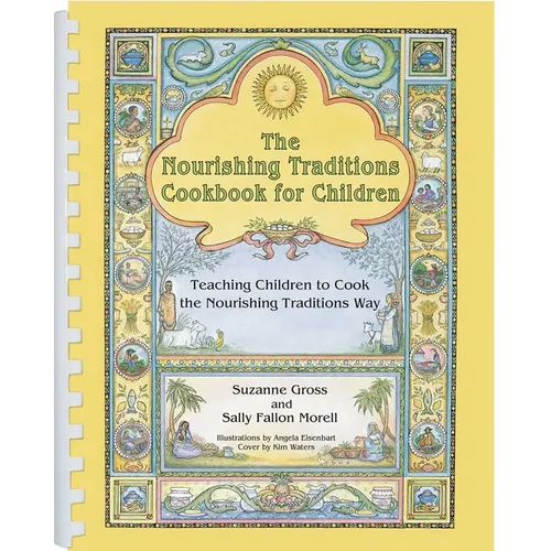 The Nourishing Traditions Cookbook for Children: Teaching Children to Cook the Nourishing Traditions Way