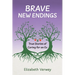 Brave New Endings: True Stories of Caring for an Ex