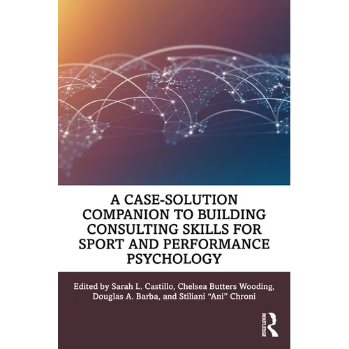 A Case-Solution Companion to Building Consulting Skills for Sport and Performance Psychology