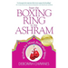 From the Boxing Ring to the Ashram: Wisdom for Mind, Body and Spirit
