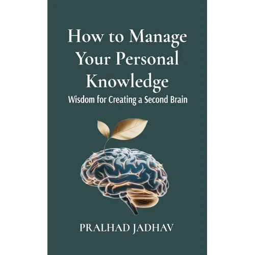 How to Manage Your Personal Knowledge: Wisdom For Creating a Second Brain