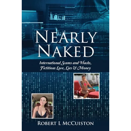 Nearly Naked: International Scams and Hacks, Fictitious Love, Lies & Money