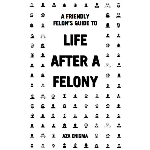 A Friendly Felon's Guide to Life After a Felony