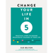 Change Your Life in 5: Practical Steps to Making Meaningful Changes in Your Life