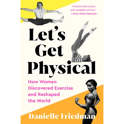 Let's Get Physical: How Women Discovered Exercise and Reshaped the World