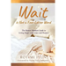 Wait is Not a Four-Letter Word: The Mature Woman's Guide to Living Single with Grace and Purpose