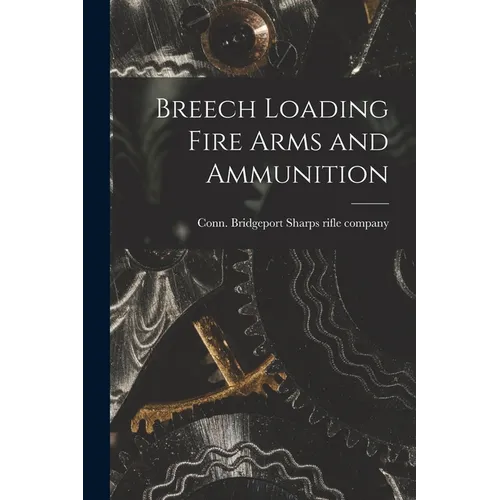 Breech Loading Fire Arms and Ammunition