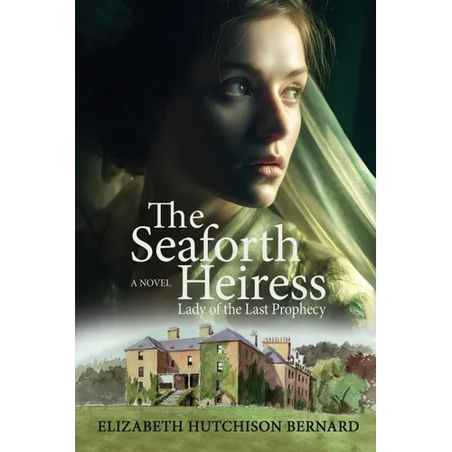 The Seaforth Heiress: Lady of the Last Prophecy: A Novel
